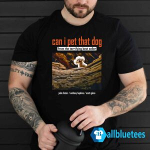 Can I Pet That Dog From The Terrifying Best Shirt