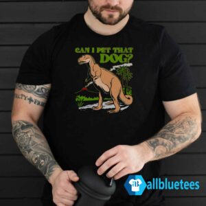 Can I Pet That Dog Shirt