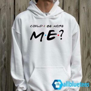 Could I Be More Me Hoodie