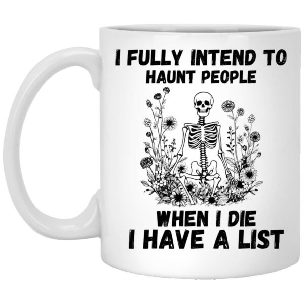 I Fully Intend To Haunt People When I Die I Have A List Mug