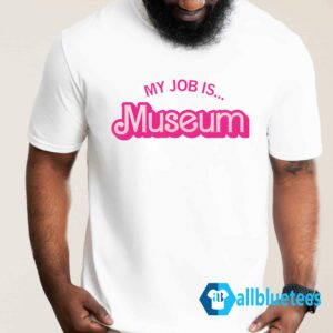 My Job Is Museum Shirt