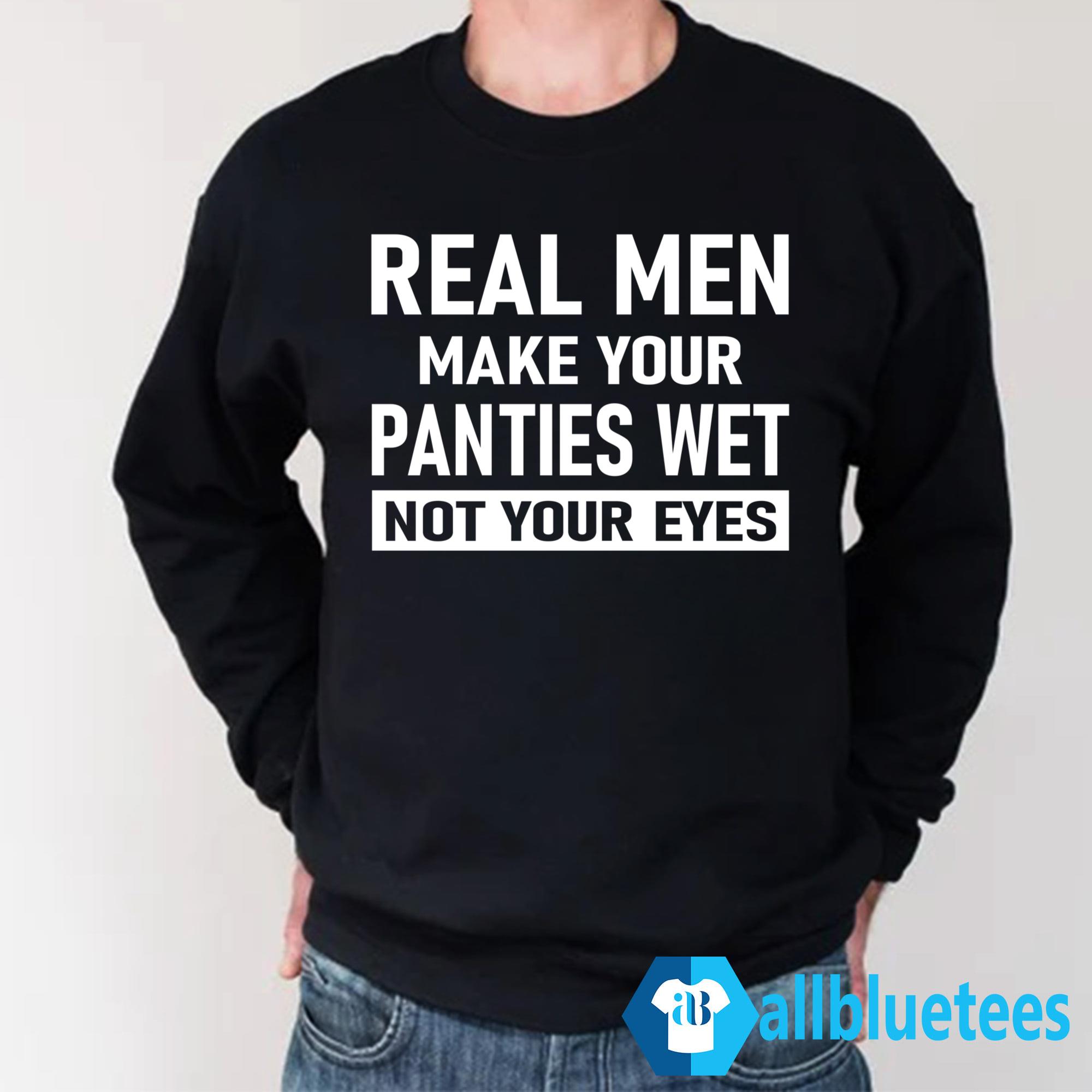Real Men Make Your Panties Wet Not Your Eyes Funny Women's V-Neck T-Shirt