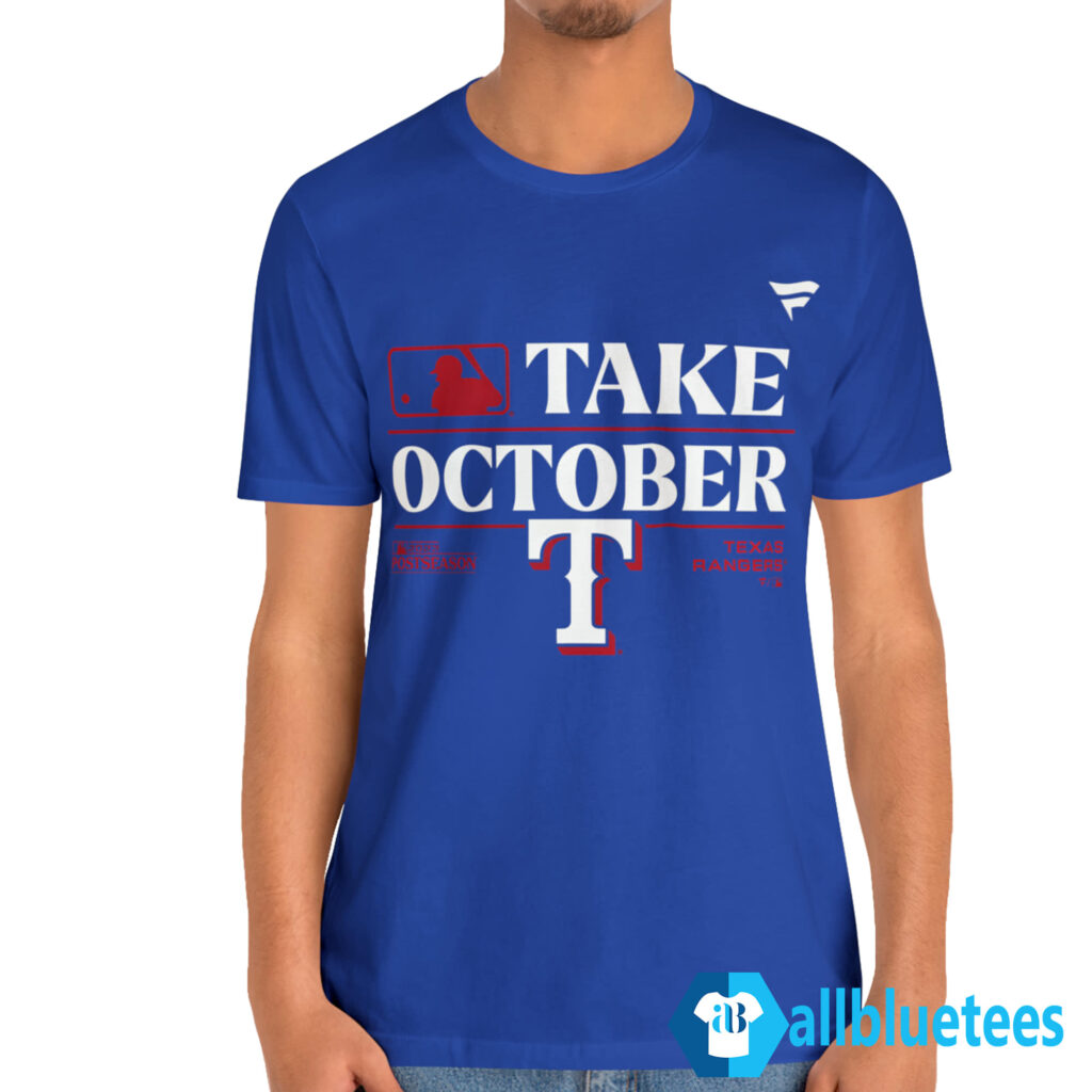Take October 2023 Texas Rangers Baseball Shirt, hoodie, sweater
