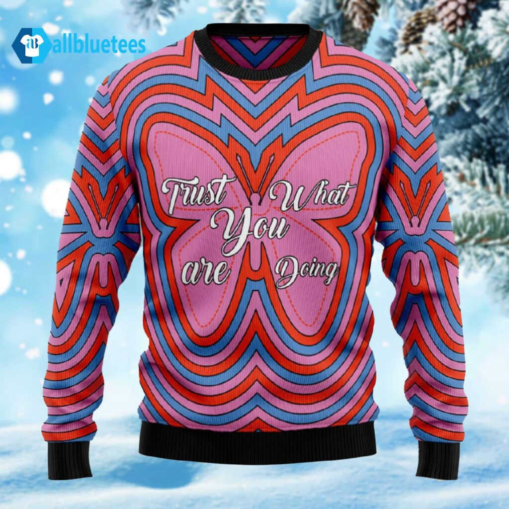 Butterfly Trust What You Are Doing Ugly Christmas Sweater