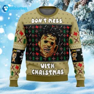 Christmas In Texas Leatherface Don't Mess With Christmas Ugly Sweater