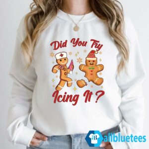 Did You Try Icing It Christmas Sweatshirt