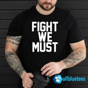 Fight We Must Shirt