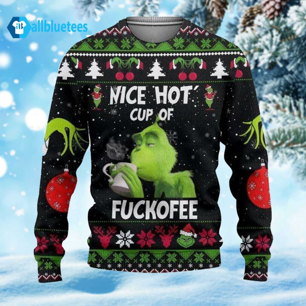 Grinch Nice Hot Cup Of Fuckoffee Ugly Sweater