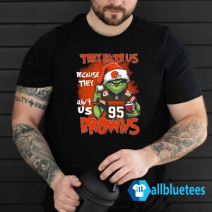 Grinch They Hate Us Because They Ain't Us Browns Shirt