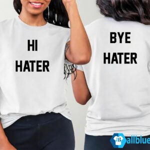 Confidence in Motion: The Hi Hater Bye Hater Shirt Revolution. Prepare to make waves with a shirt that's more than just fabric; it's a movement. The Hi Hater Bye Hater Shirt collection is here to revolutionize your wardrobe, empowering you to face the world with confidence, sass, and a bold attitude that says, "Hi hater, bye hater!" Hi Hater Bye Hater Shirt - Front to Back, Confidence Unleashed Hi Hater Bye Hater Shirt