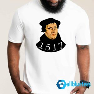 Martin Luther 1517 Shirt