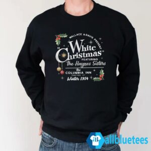 Wallace And Davis Present White Christmas Featuring The Haynes Sister Sweatshirt