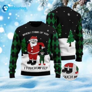 When I Think Of You I Touch My Elf Ugly Sweater