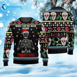 When You’re Dead Inside But It’s Christmas Skeleton Ugly Christmas Sweater