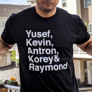 Yusef Kevin Antron Korey Raymond Shirt