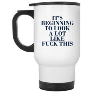 It's Beginning To Look A Lot Like Fuck This Mug