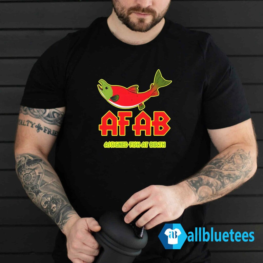 AFAB Assigned Fish At Birth Shirt