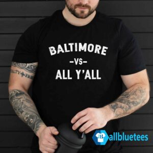 Baltimore Vs All Y'all Shirt