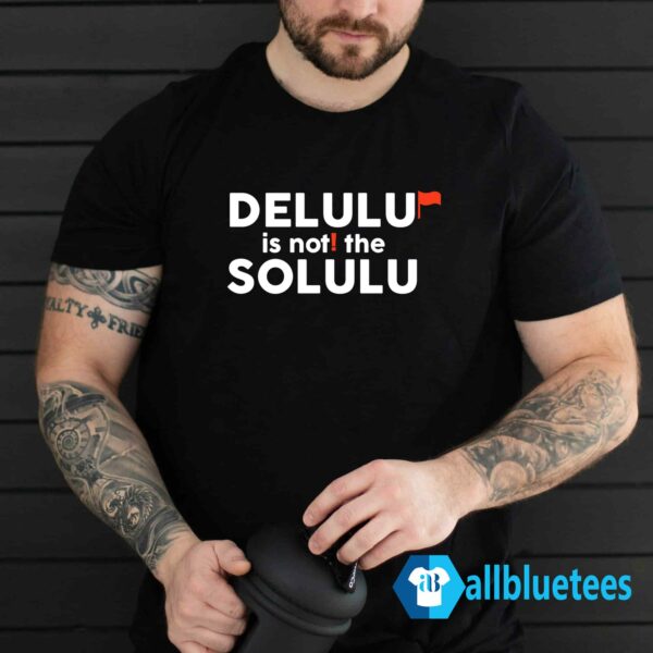 Delulu Is Not The Solulu Shirt