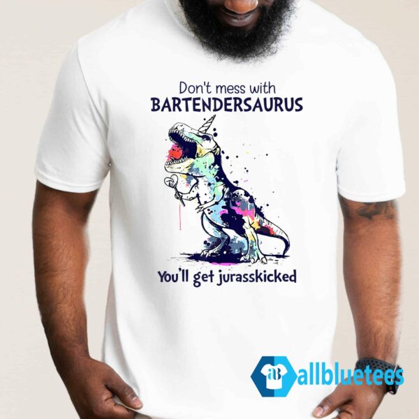 Don't Mess With BartenderSaurus You'll Get Jurasskicked Shirt