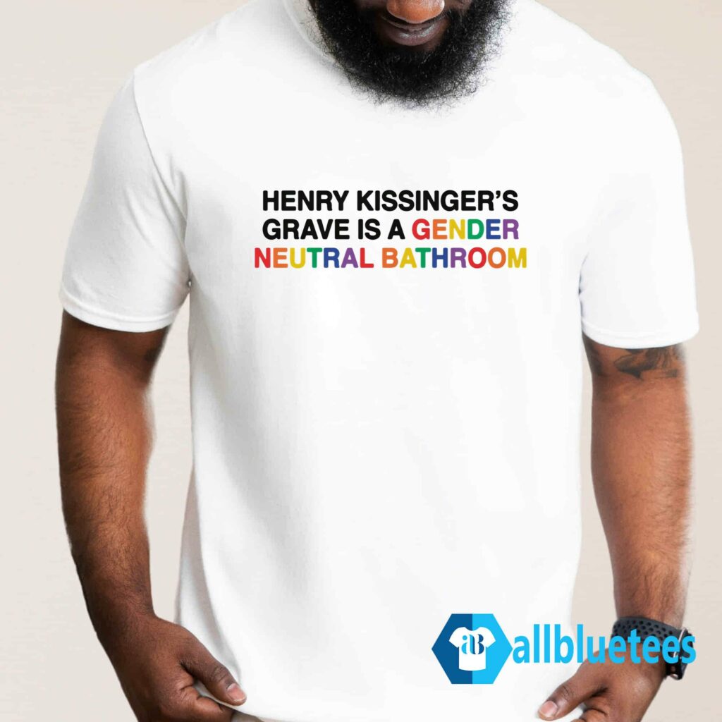 Henry Kissinger's Grave Is A Gender Neutral Bathroom Shirt