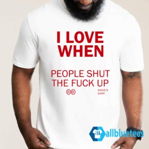 I Love When People Shut The Fuck Up Shirt