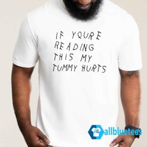 If You're Reading This My Tummy Hurts Shirt