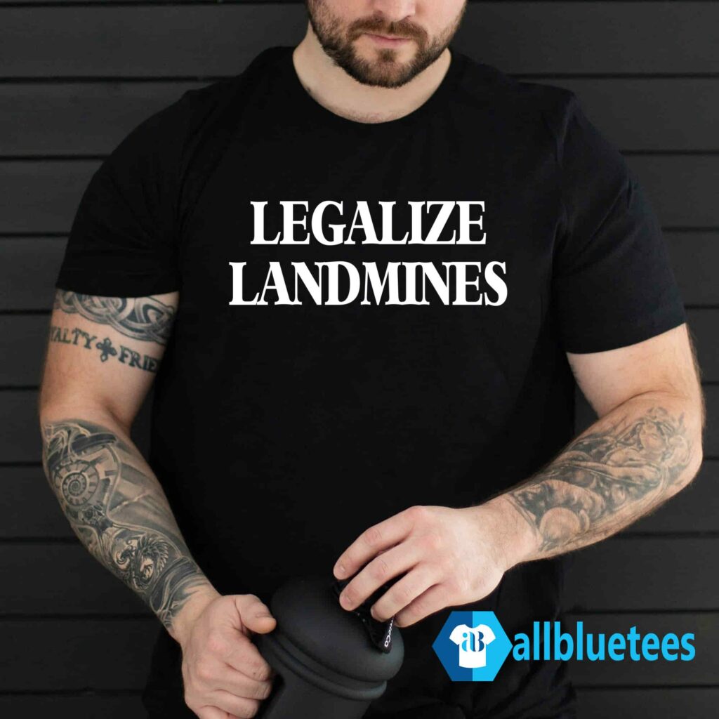 Legalize Landmines Shirt