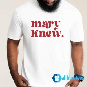 Mary Knew Shirt
