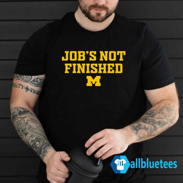 Michigan Job's Not Finished Shirt