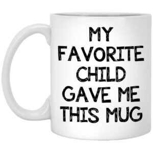 My Favorite Child Gave Me This Mug