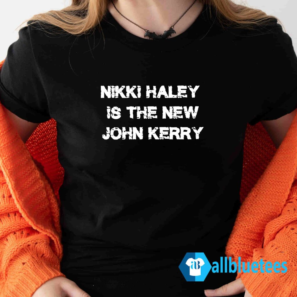 Nikki Haley Is The New John Kerry Shirt