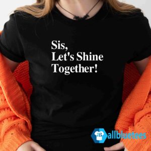Sis Let's Shine Together Shirt