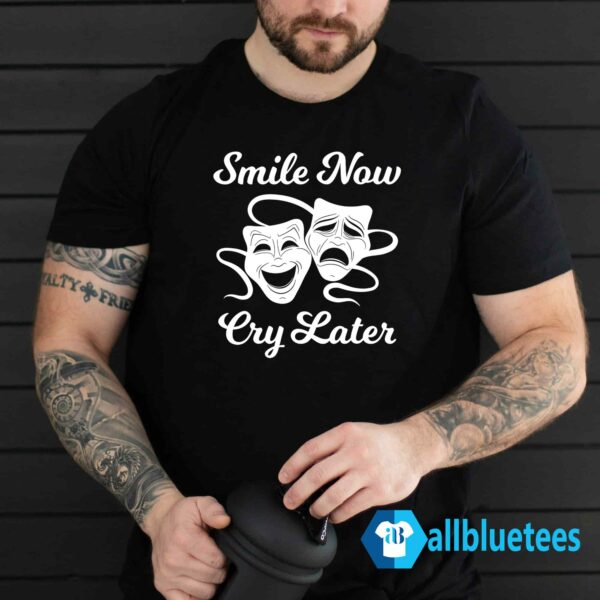 Smile Now Cry Later Shirt