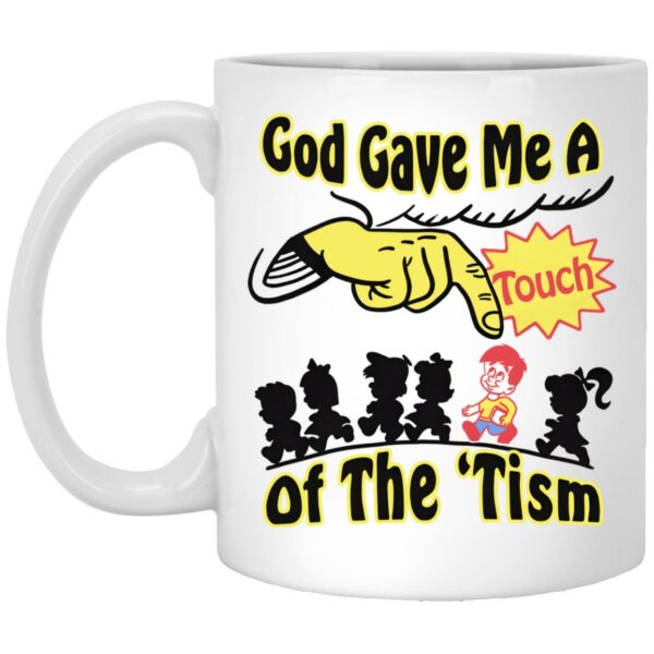 God Gave Me A Touch Of The ‘Tism Mug