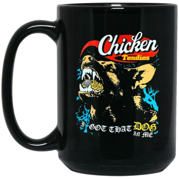 Chicken Tendies - I Got That Dog In Me Mug