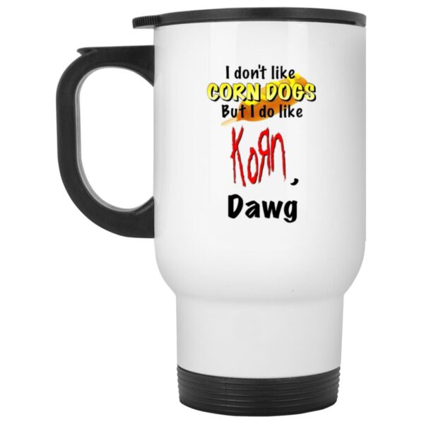 I Dont Like Corn Dogs But I Do Like Korn Dawg Mug