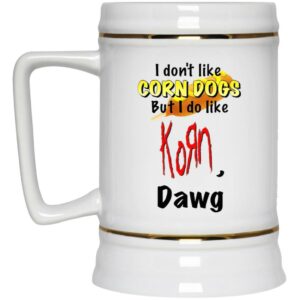 I Dont Like Corn Dogs But I Do Like Korn Dawg Mug