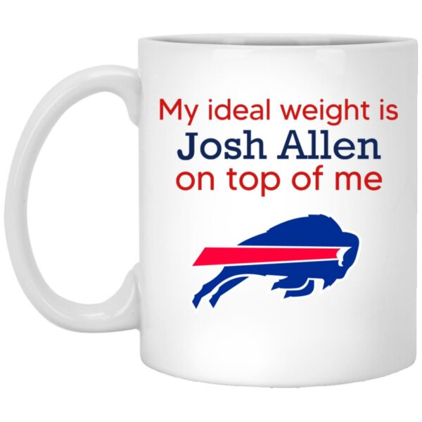 My Ideal Weight Is Josh Allen On Top Of Me Mug