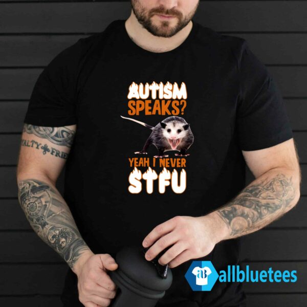 Autism Speaks Yeah I Never STFU Shirt