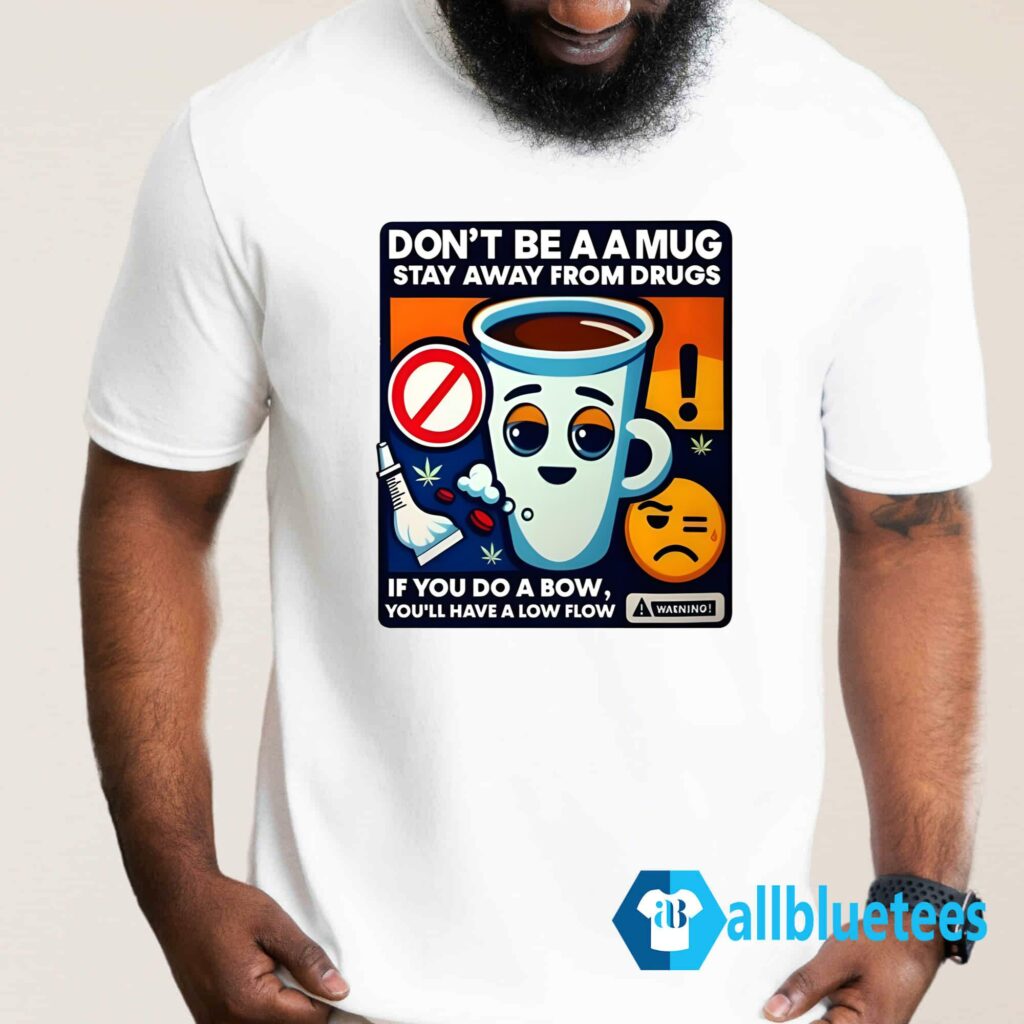 Don't Be A A Mug Stay Away From Drugs Shirt