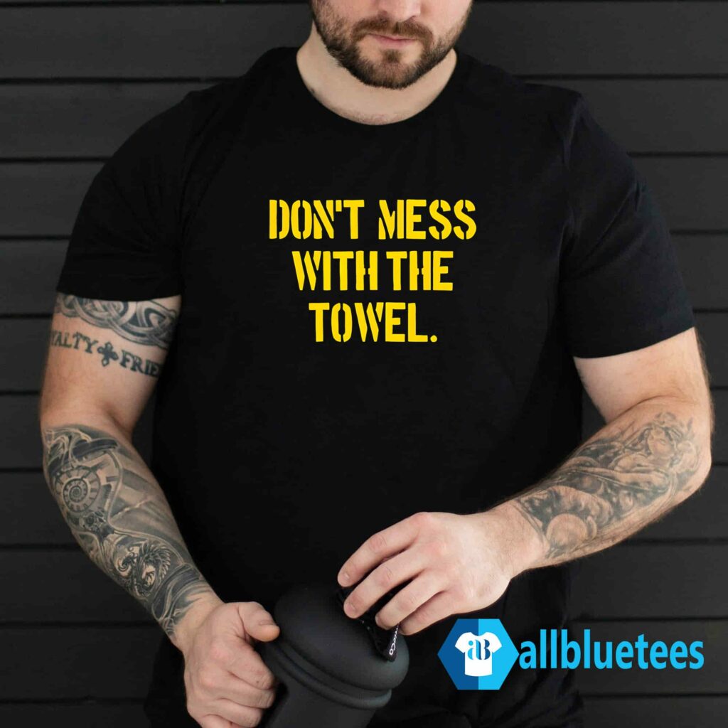 Don't Mess With The Towel Shirt