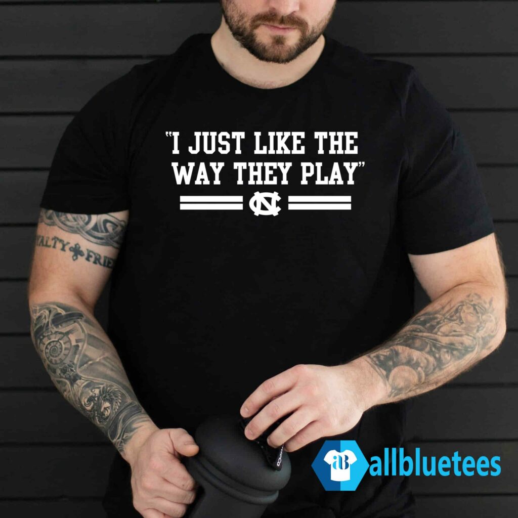 I Just Like The Way They Play Shirt