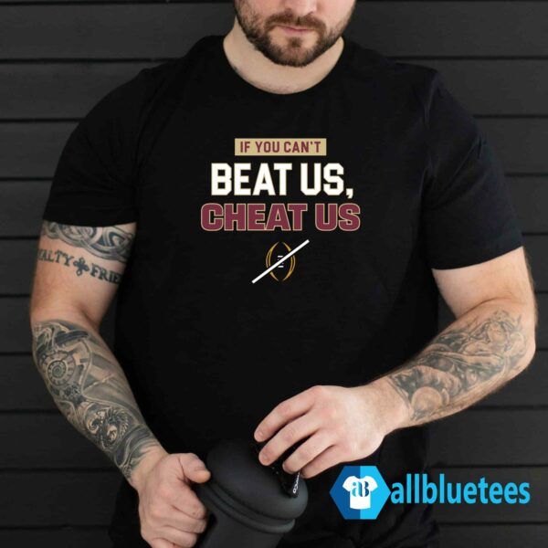 If You Can't Beat Us Cheat Us Shirt