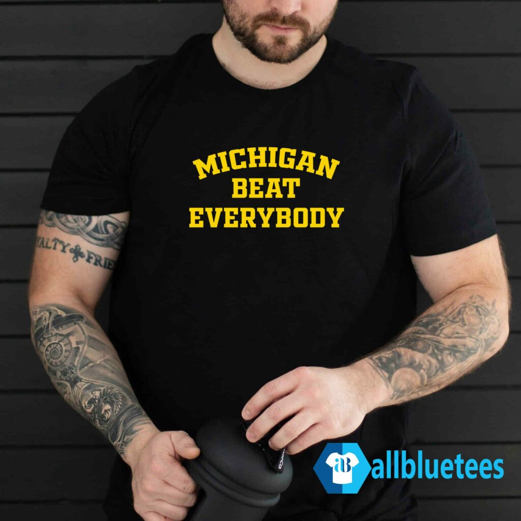 Michigan Beat Everybody Shirt