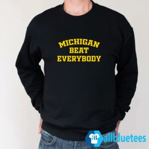 Michigan Beat Everybody Sweatshirt