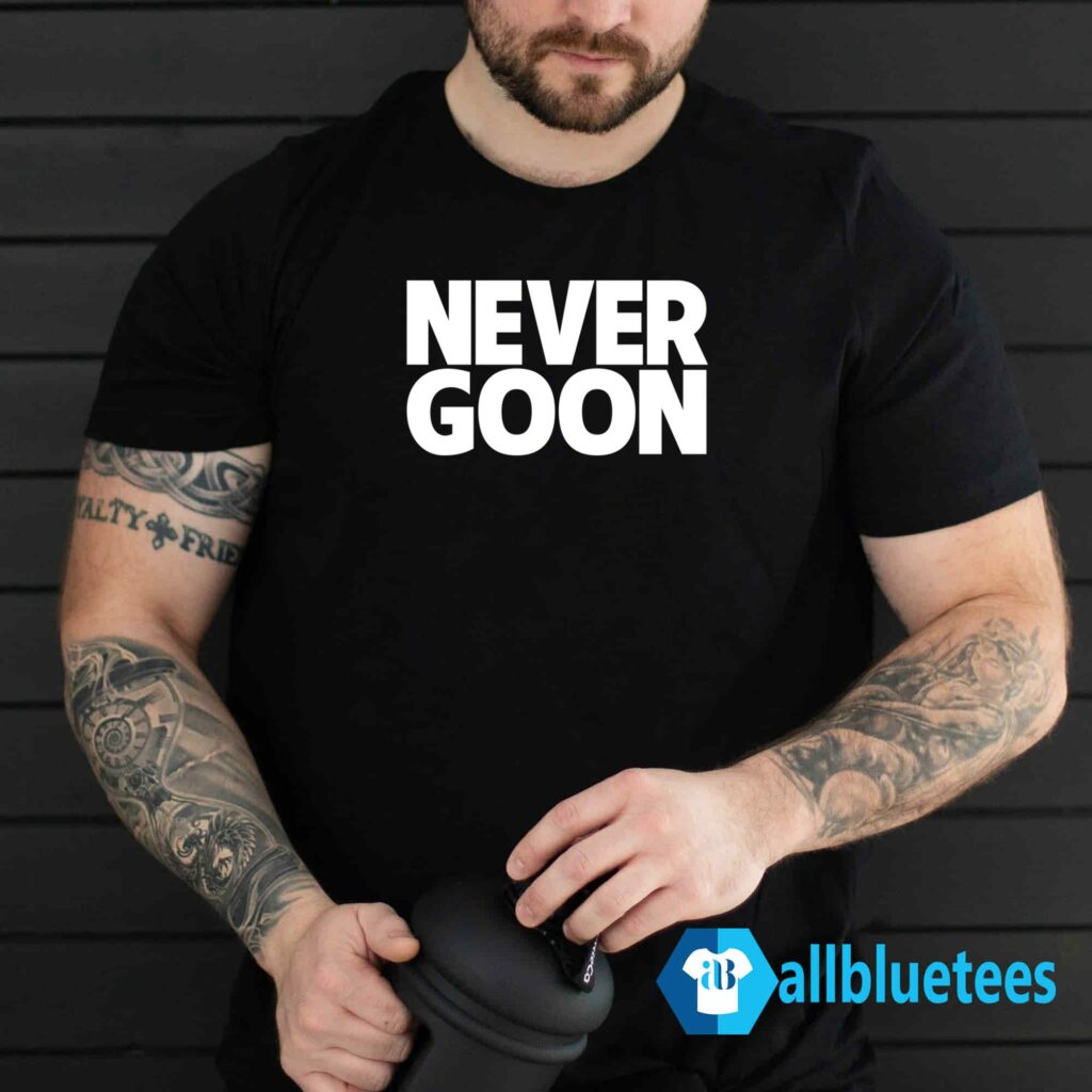 Never Goon Shirt