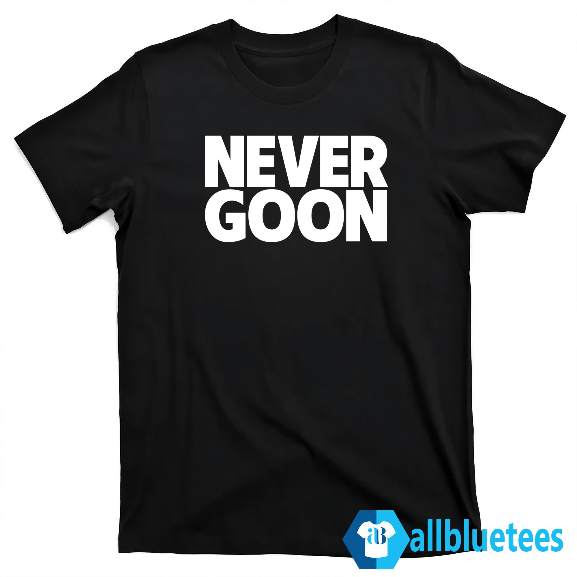 Never Goon T-Shirt | Allbluetees.com