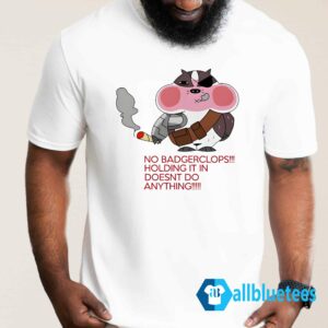 No Badgerclops Holding It In Doesn't Do Anything Shirt