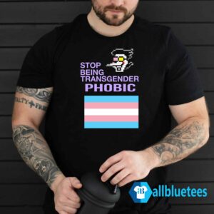 Stop Being Transgender Phobic Shirt